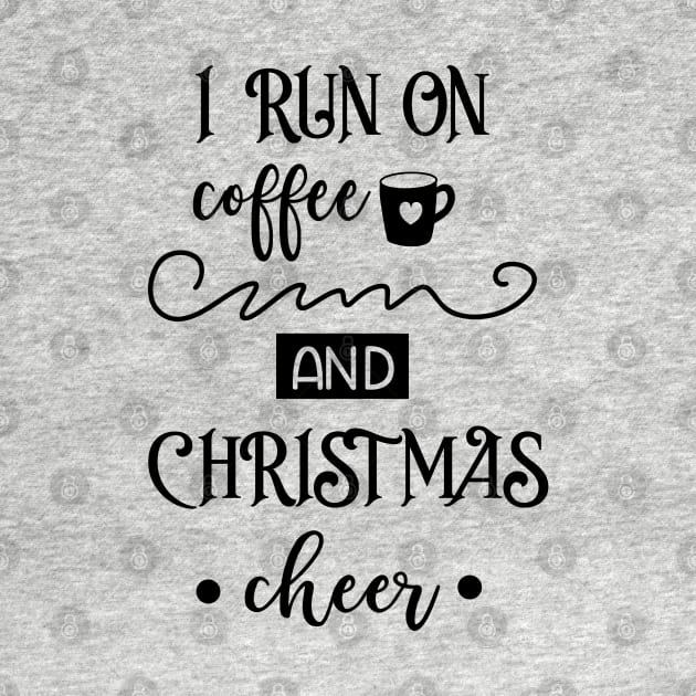 I Run On Coffee And Christmas Cheer by Satic